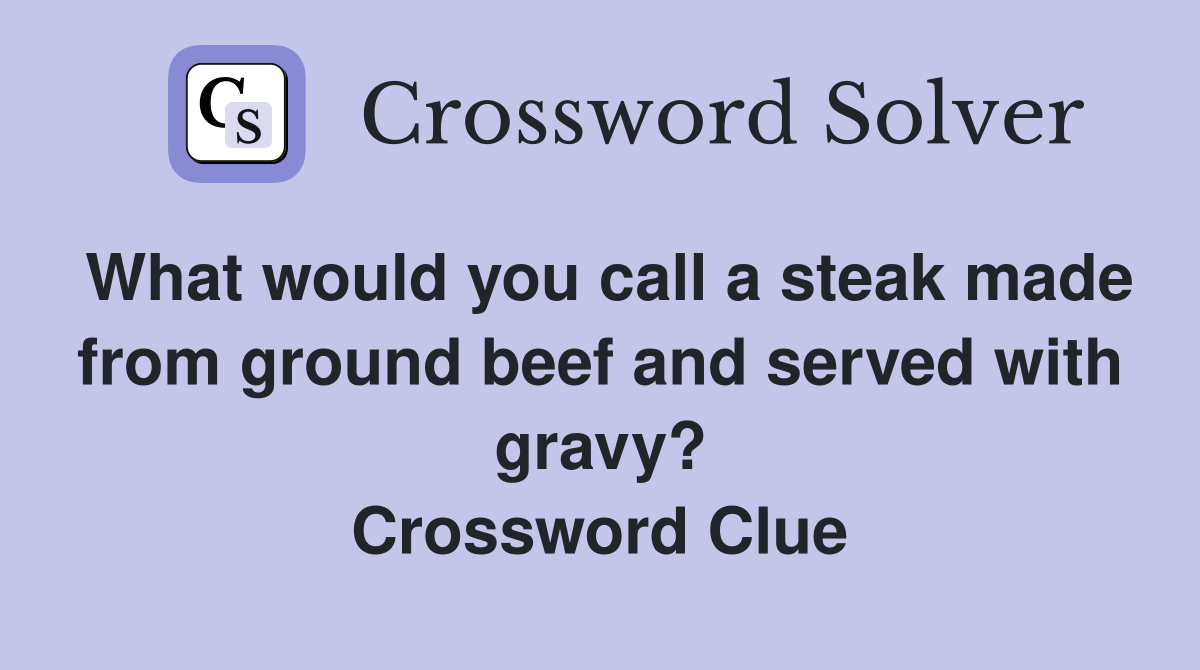 What would you call a steak made from ground beef and served with gravy